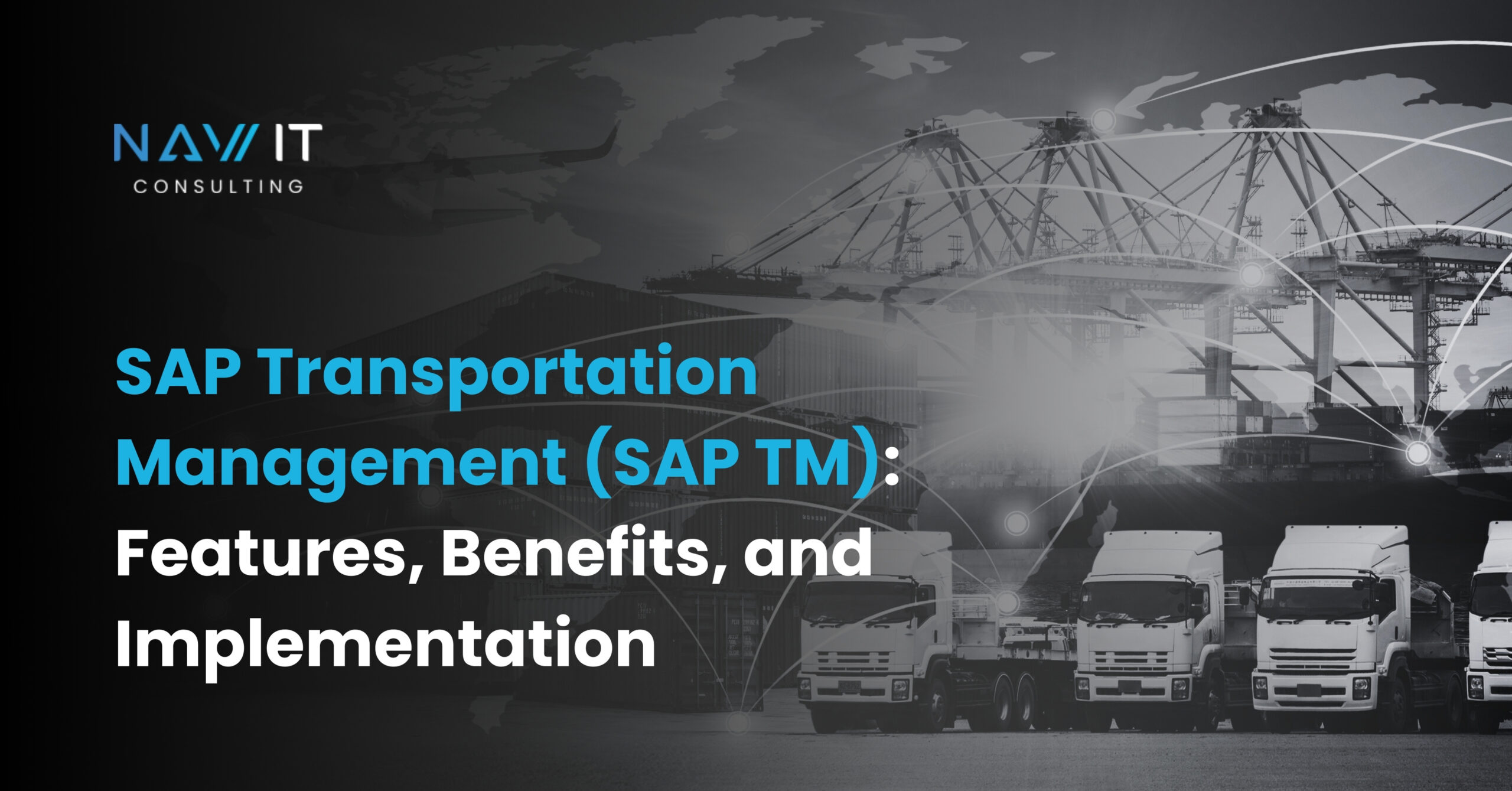 SAP Transportation Management (SAP TM): Features, Benefits, and Implementation 