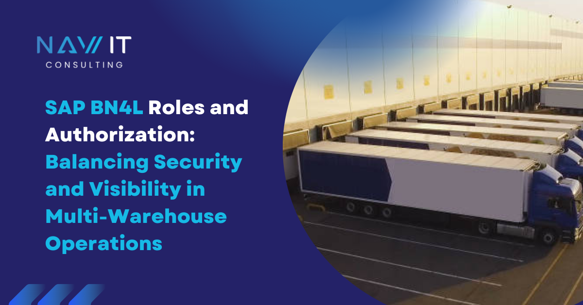 SAP BN4L Roles and Authorization Balancing Security and Visibility in Multi-Warehouse Operations 