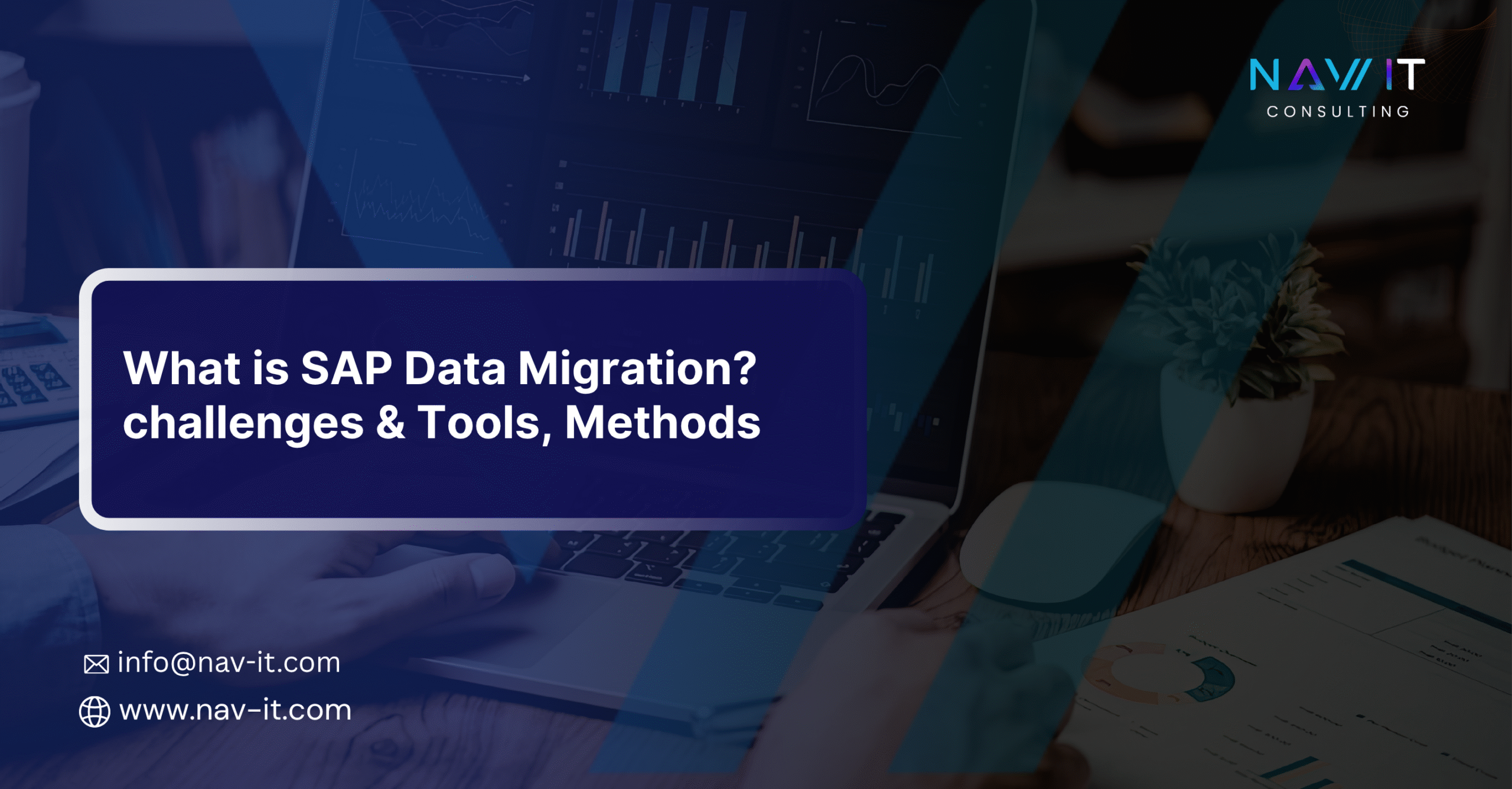 What is SAP Data Migration? Challenges & Tools, Methods and NAV IT Consulting