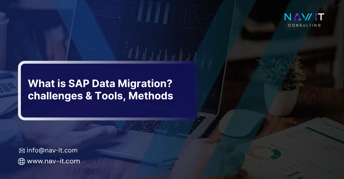 What is SAP Data Migration? Challenges & Tools, Methods and NAV IT Consulting